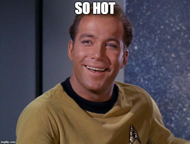 kirk | SO HOT | image tagged in kirk | made w/ Imgflip meme maker