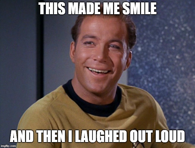 kirk | THIS MADE ME SMILE AND THEN I LAUGHED OUT LOUD | image tagged in kirk | made w/ Imgflip meme maker