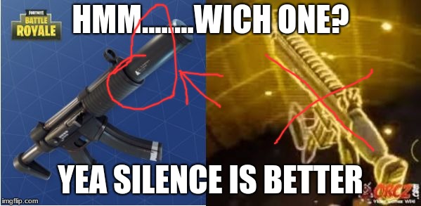 Fortnite Funny | HMM........WICH ONE? YEA SILENCE IS BETTER | image tagged in fortnite funny | made w/ Imgflip meme maker
