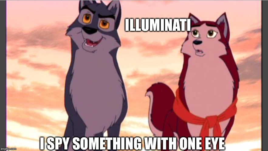 Illuminati  | ILLUMINATI; I SPY SOMETHING WITH ONE EYE | image tagged in memes | made w/ Imgflip meme maker