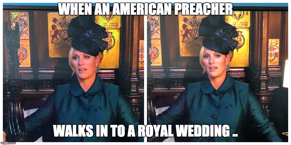 WHEN AN AMERICAN PREACHER; WALKS IN TO A ROYAL WEDDING .. | image tagged in royals,shocked face,wedding,prince harry | made w/ Imgflip meme maker