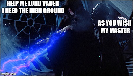 When The Emperor needs "the high ground" | HELP ME LORD VADER I NEED THE HIGH GROUND; AS YOU WISH MY MASTER | image tagged in emperor palpatine electrocuting,memes,emperor palpatine,star wars | made w/ Imgflip meme maker