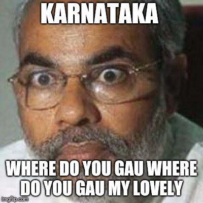 Modi | KARNATAKA; WHERE DO YOU GAU
WHERE DO YOU GAU MY LOVELY | image tagged in modi | made w/ Imgflip meme maker