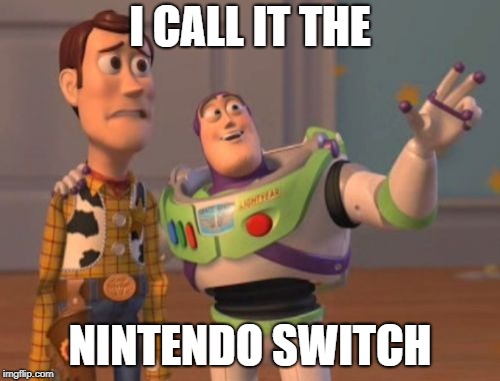 X, X Everywhere Meme | I CALL IT THE; NINTENDO SWITCH | image tagged in memes,x x everywhere | made w/ Imgflip meme maker