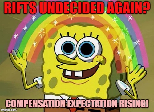 Imagination Spongebob Meme | RIFTS UNDECIDED AGAIN? COMPENSATION EXPECTATION RISING! | image tagged in memes,imagination spongebob | made w/ Imgflip meme maker