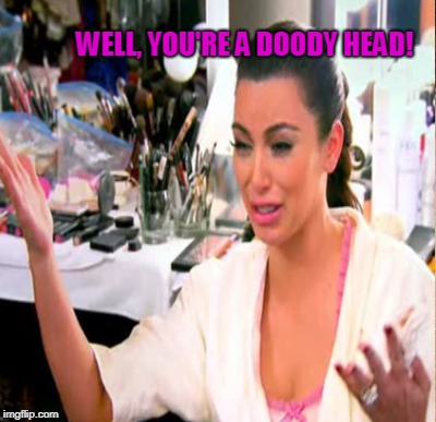 WELL, YOU'RE A DOODY HEAD! | made w/ Imgflip meme maker