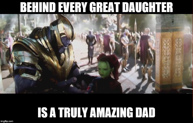 Fatherhood | BEHIND EVERY GREAT DAUGHTER; IS A TRULY AMAZING DAD | image tagged in dad | made w/ Imgflip meme maker