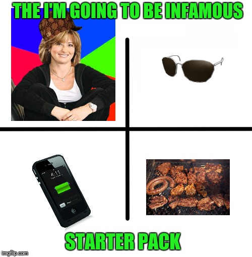 Scumbag Becky  | THE I'M GOING TO BE INFAMOUS; STARTER PACK | image tagged in memes,blank starter pack,scumbag | made w/ Imgflip meme maker