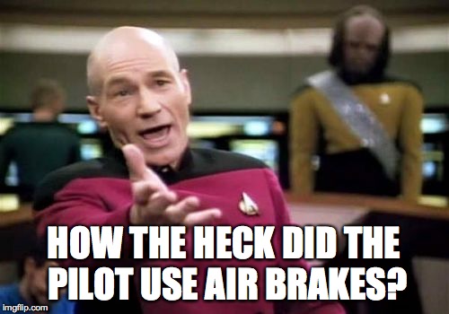 Picard Wtf Meme | HOW THE HECK DID THE PILOT USE AIR BRAKES? | image tagged in memes,picard wtf | made w/ Imgflip meme maker