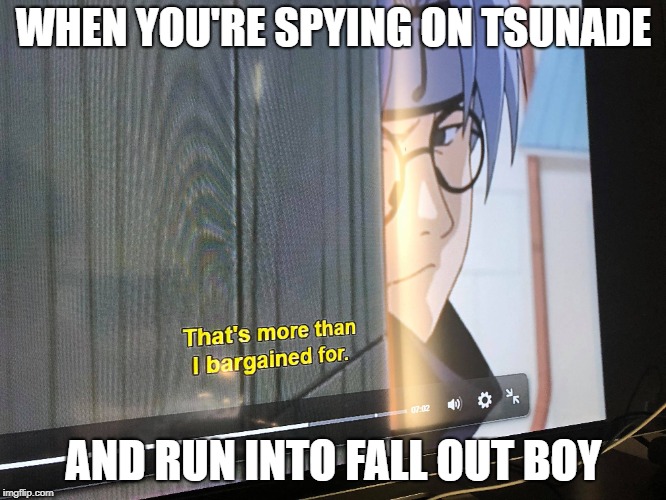 Naruto Fall Out Boy | WHEN YOU'RE SPYING ON TSUNADE; AND RUN INTO FALL OUT BOY | image tagged in naruto joke,fall out boy | made w/ Imgflip meme maker