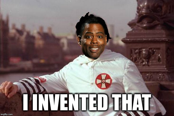 Chris Rock | I INVENTED THAT | image tagged in chris rock | made w/ Imgflip meme maker