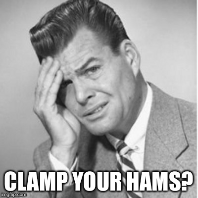 CLAMP YOUR HAMS? | made w/ Imgflip meme maker