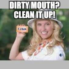Orbit | DIRTY MOUTH? CLEAN IT UP! | image tagged in orbit | made w/ Imgflip meme maker
