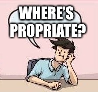 WHERE’S PROPRIATE? | made w/ Imgflip meme maker