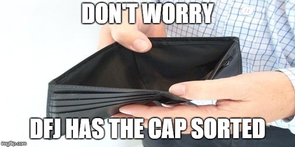 no money | DON'T WORRY; DFJ HAS THE CAP SORTED | image tagged in no money | made w/ Imgflip meme maker