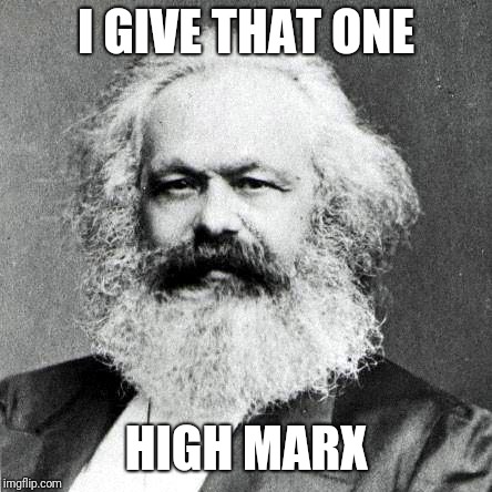 I GIVE THAT ONE HIGH MARX | made w/ Imgflip meme maker