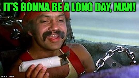 IT’S GONNA BE A LONG DAY, MAN! | made w/ Imgflip meme maker