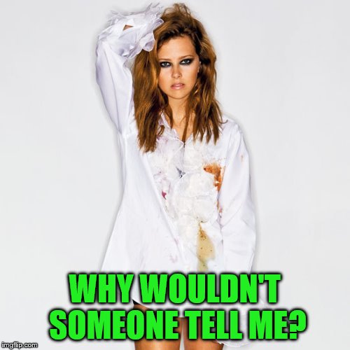 WHY WOULDN'T SOMEONE TELL ME? | made w/ Imgflip meme maker