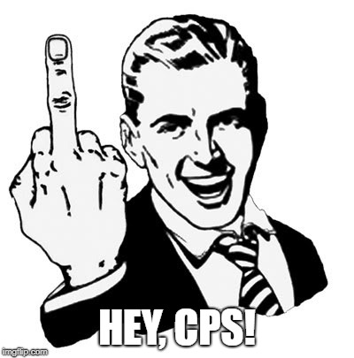 1950s Middle Finger Meme | HEY, CPS! | image tagged in memes,1950s middle finger | made w/ Imgflip meme maker