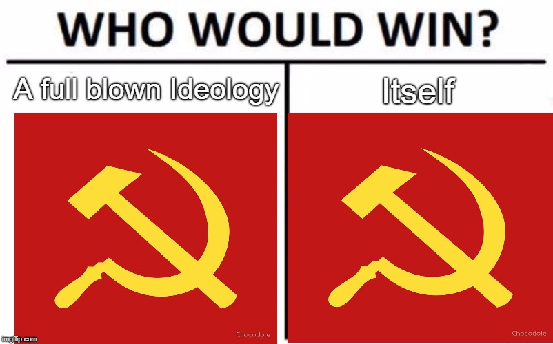 Who Would Win? Meme | A full blown Ideology; Itself | image tagged in memes,who would win | made w/ Imgflip meme maker