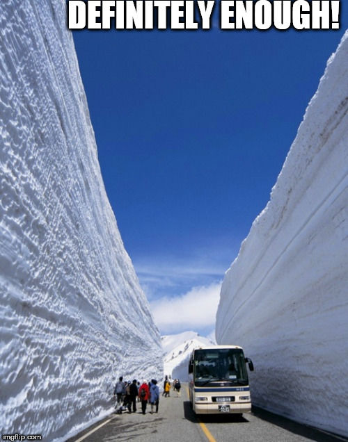Meanwhile in  NORWAY! | DEFINITELY ENOUGH! | image tagged in snow,cut,roads | made w/ Imgflip meme maker