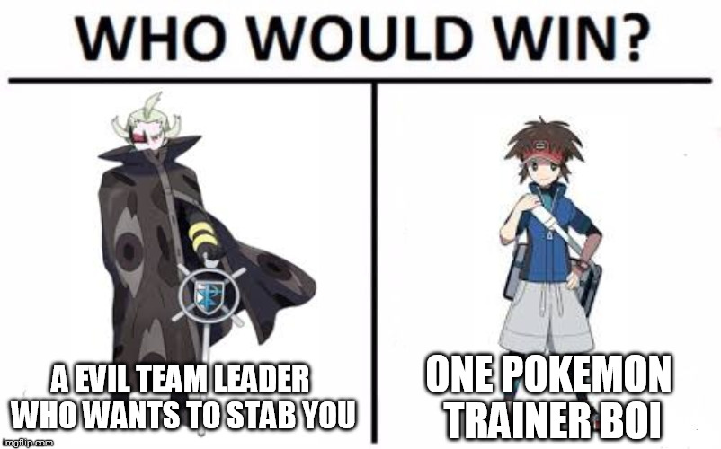 Pokemon Black2 White2 (Who Would Win?) | A EVIL TEAM LEADER WHO WANTS TO STAB YOU; ONE POKEMON TRAINER BOI | image tagged in memes,who would win,pokemon | made w/ Imgflip meme maker