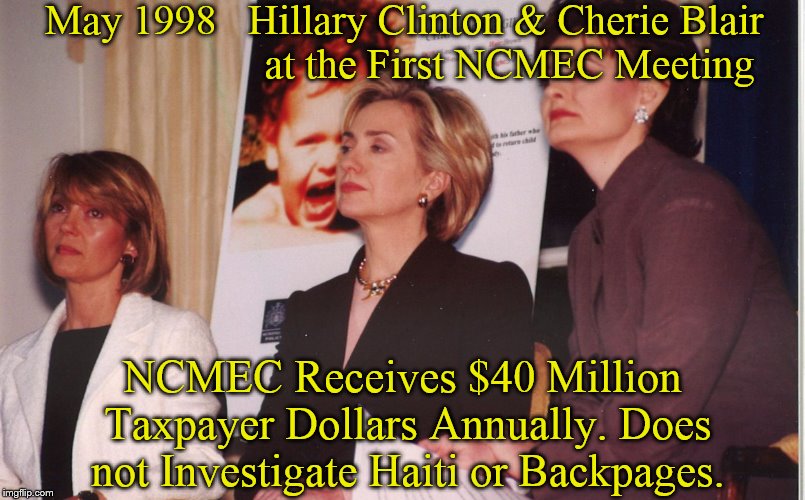 HRC : NCMEC $40 Million Annually / No Haiti or Backpages Interest : Why? She Started the ICMEC with Cherie Blair !