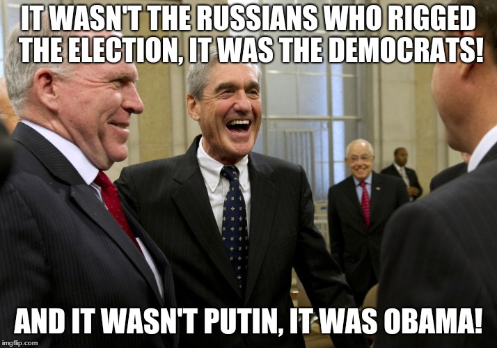 Happy Robert Mueller | IT WASN'T THE RUSSIANS WHO RIGGED THE ELECTION, IT WAS THE DEMOCRATS! AND IT WASN'T PUTIN, IT WAS OBAMA! | image tagged in happy robert mueller | made w/ Imgflip meme maker
