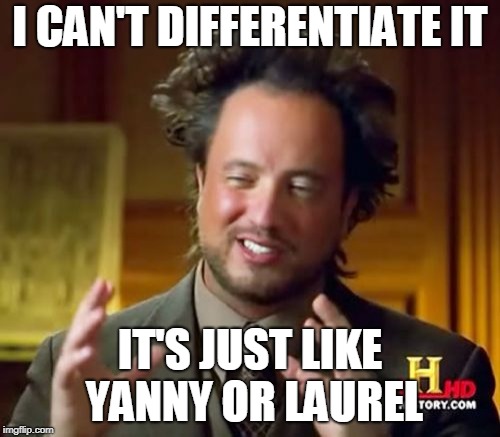 Ancient Aliens Meme | I CAN'T DIFFERENTIATE IT; IT'S JUST LIKE YANNY OR LAUREL | image tagged in memes,ancient aliens | made w/ Imgflip meme maker