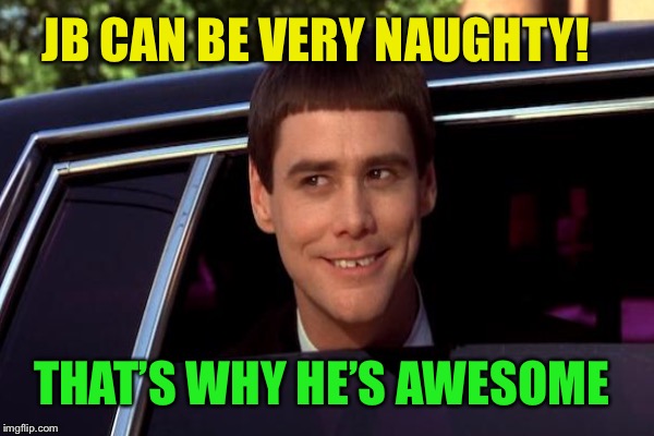 JB CAN BE VERY NAUGHTY! THAT’S WHY HE’S AWESOME | made w/ Imgflip meme maker