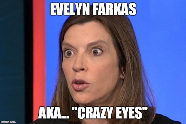 EVELYN FARKAS; AKA... "CRAZY EYES" | made w/ Imgflip meme maker