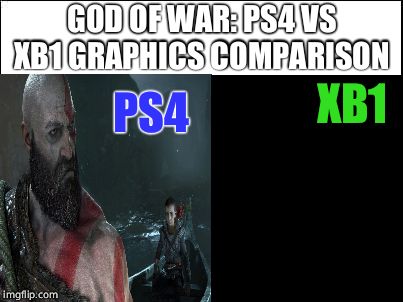 GOD OF WAR Graphics Comparison | GOD OF WAR: PS4 VS XB1 GRAPHICS COMPARISON; PS4; XB1 | image tagged in xbox vs ps4,ps4,xbox one,xbox,sony,microsoft | made w/ Imgflip meme maker