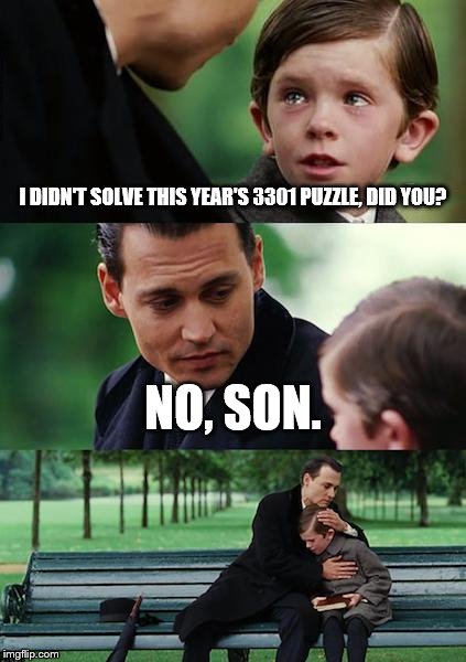 Finding Neverland Meme | I DIDN'T SOLVE THIS YEAR'S 3301 PUZZLE, DID YOU? NO, SON. | image tagged in memes,finding neverland | made w/ Imgflip meme maker