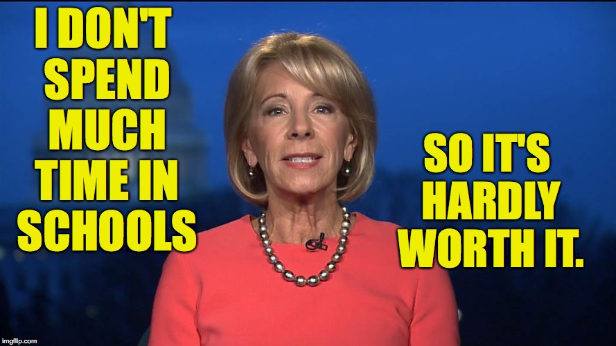 I DON'T SPEND MUCH TIME IN SCHOOLS SO IT'S HARDLY WORTH IT. | made w/ Imgflip meme maker