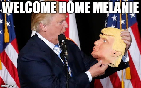 WELCOME HOME MELANIE | made w/ Imgflip meme maker