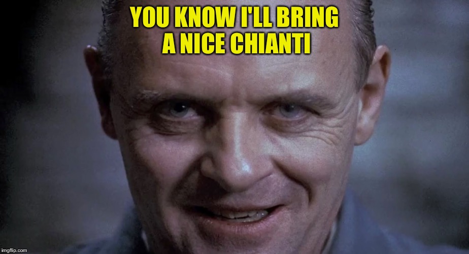 YOU KNOW I'LL BRING A NICE CHIANTI | made w/ Imgflip meme maker