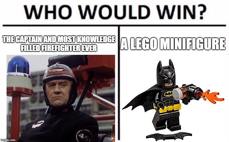 Who Would Win? | THE CAPTAIN AND MOST KNOWLEDGE FILLED FIREFIGHTER EVER; A LEGO MINIFIGURE | image tagged in memes,who would win | made w/ Imgflip meme maker