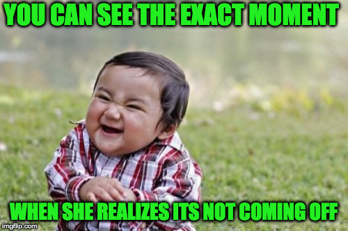 Evil Toddler Meme | YOU CAN SEE THE EXACT MOMENT WHEN SHE REALIZES ITS NOT COMING OFF | image tagged in memes,evil toddler | made w/ Imgflip meme maker