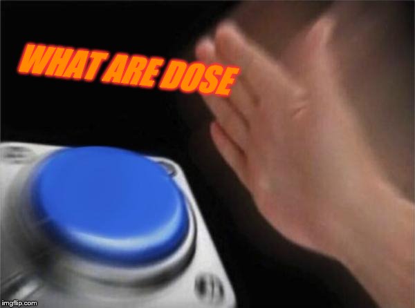 Blank Nut Button | WHAT ARE DOSE | image tagged in memes,blank nut button | made w/ Imgflip meme maker