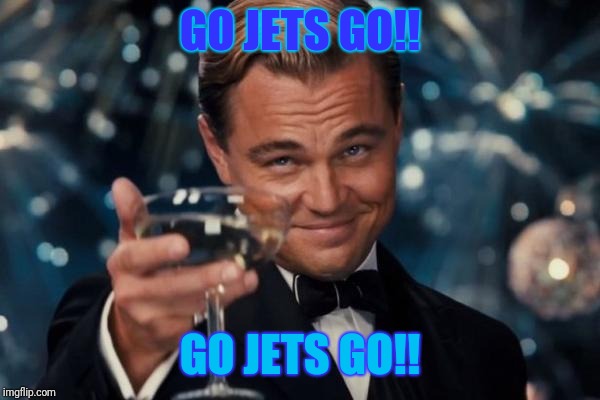 Leonardo Dicaprio Cheers Meme | GO JETS GO!! GO JETS GO!! | image tagged in memes,leonardo dicaprio cheers | made w/ Imgflip meme maker