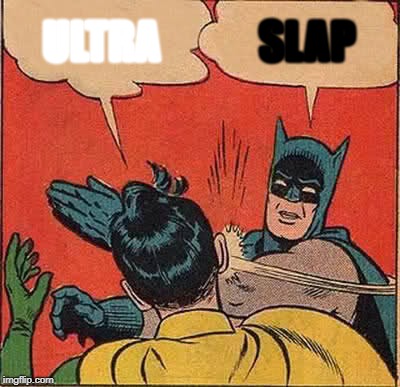 Ultra slap! | ULTRA; SLAP | image tagged in memes,batman slapping robin | made w/ Imgflip meme maker