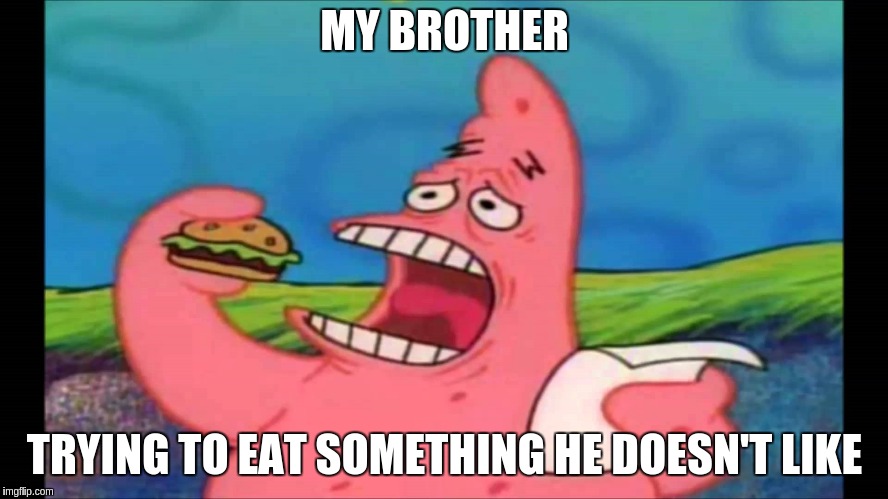when my brother doesn't like a food he needs to eat | MY BROTHER; TRYING TO EAT SOMETHING HE DOESN'T LIKE | image tagged in patrick take a bite | made w/ Imgflip meme maker