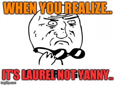 Mother Of God | WHEN YOU REALIZE.. IT'S LAUREL NOT YANNY.. | image tagged in memes,mother of god | made w/ Imgflip meme maker