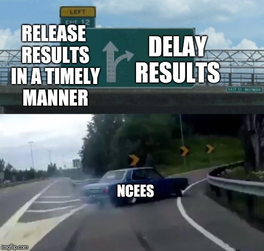 Left Exit 12 Off Ramp Meme | DELAY RESULTS; RELEASE RESULTS IN A TIMELY MANNER; NCEES | image tagged in memes,left exit 12 off ramp | made w/ Imgflip meme maker