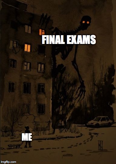 All or nothing It's all been leading to this | FINAL EXAMS; ME | image tagged in me at 3 am,memes,final exams | made w/ Imgflip meme maker