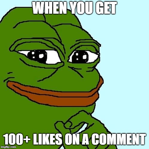 Smug Pepe | WHEN YOU GET; 100+ LIKES ON A COMMENT | image tagged in smug pepe | made w/ Imgflip meme maker
