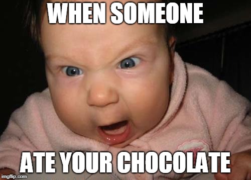 Evil Baby | WHEN SOMEONE; ATE YOUR CHOCOLATE | image tagged in memes,evil baby | made w/ Imgflip meme maker