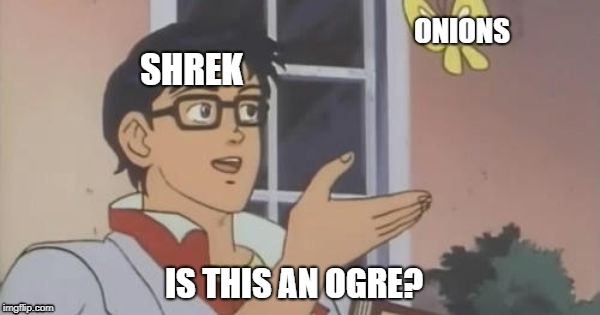 Is This a Pigeon | ONIONS; SHREK; IS THIS AN OGRE? | image tagged in is this a pigeon | made w/ Imgflip meme maker