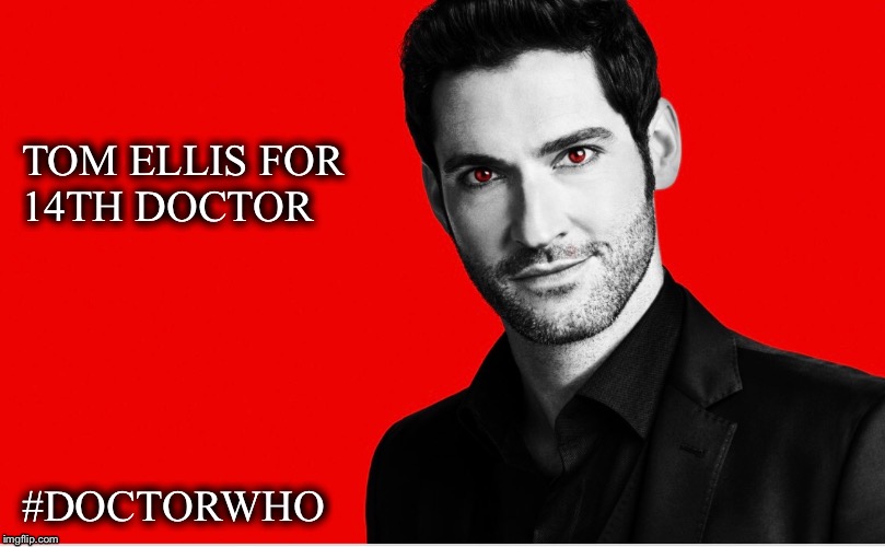 TOM ELLIS FOR 14TH DOCTOR; #DOCTORWHO | image tagged in doctor who | made w/ Imgflip meme maker