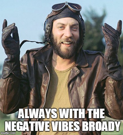 ALWAYS WITH THE NEGATIVE VIBES BROADY | made w/ Imgflip meme maker